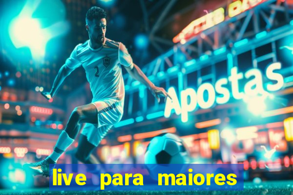 live para maiores de 18